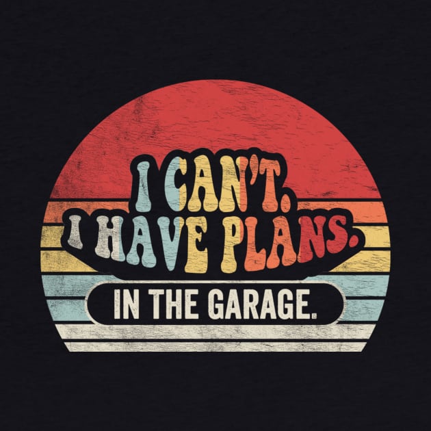 I Can't I Have Plans In The Garage Truck Driver Car Mechanic Diesel Truck Auto Mechanic Gift by SomeRays